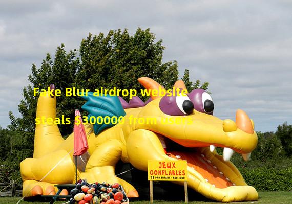 Fake Blur airdrop website steals $300000 from users