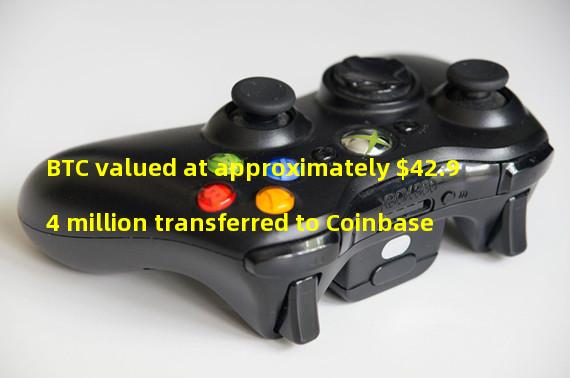 BTC valued at approximately $42.94 million transferred to Coinbase