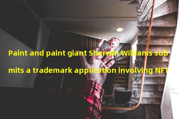 Paint and paint giant Sherwin Williams submits a trademark application involving NFT