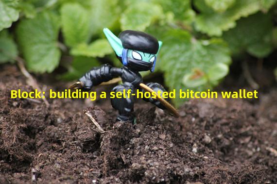 Block: building a self-hosted bitcoin wallet