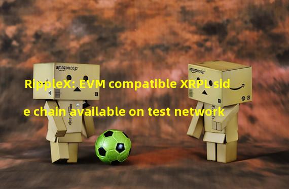 RippleX: EVM compatible XRPL side chain available on test network