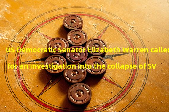 US Democratic Senator Elizabeth Warren called for an investigation into the collapse of SVB and Signature Bank