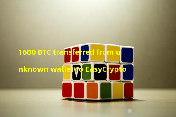 1680 BTC transferred from unknown wallet to EasyCrypto