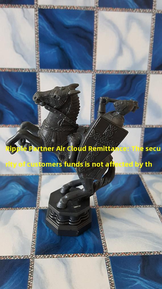 Ripple Partner Air Cloud Remittance: The security of customers funds is not affected by the bank incident in Silicon Valley
