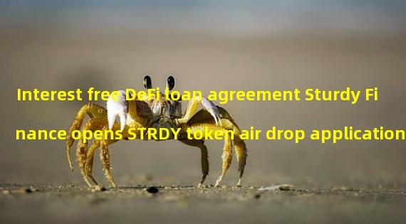 Interest free DeFi loan agreement Sturdy Finance opens STRDY token air drop application