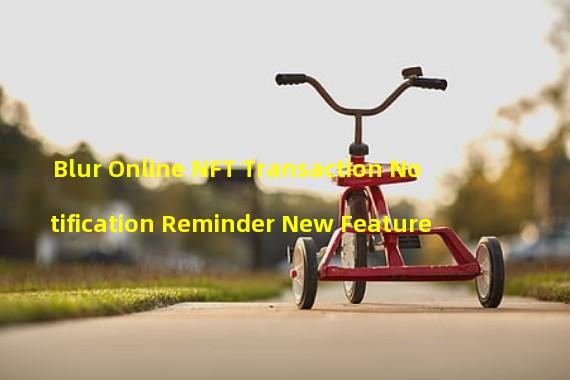 Blur Online NFT Transaction Notification Reminder New Feature