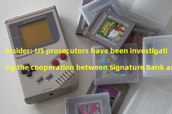 Insider: US prosecutors have been investigating the cooperation between Signature Bank and cryptocurrency customers