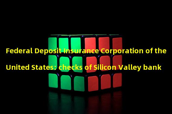 Federal Deposit Insurance Corporation of the United States: checks of Silicon Valley bank customers will be cleared and loans will be paid