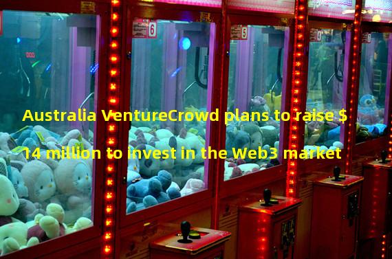 Australia VentureCrowd plans to raise $14 million to invest in the Web3 market