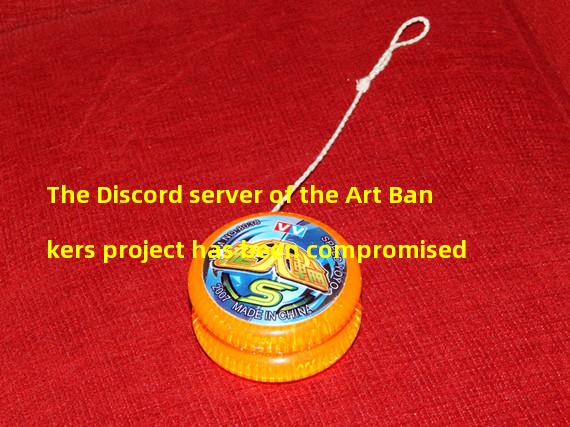 The Discord server of the Art Bankers project has been compromised
