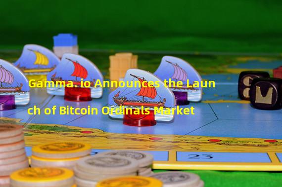 Gamma. io Announces the Launch of Bitcoin Ordinals Market