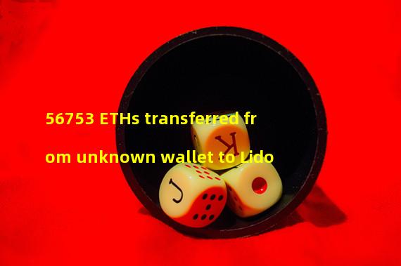 56753 ETHs transferred from unknown wallet to Lido