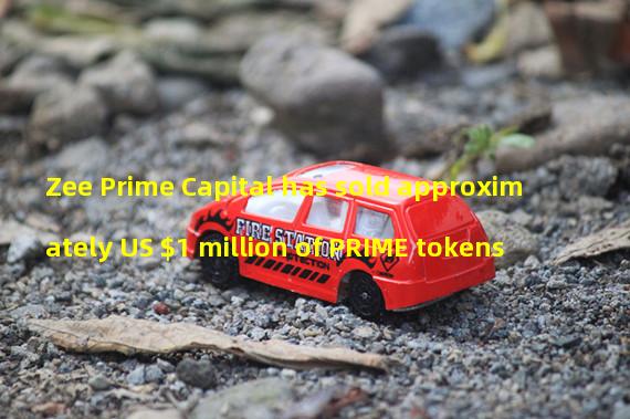 Zee Prime Capital has sold approximately US $1 million of PRIME tokens