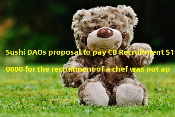 Sushi DAOs proposal to pay CB Recruitment $100000 for the recruitment of a chef was not approved