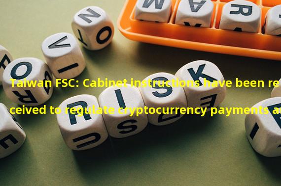 Taiwan FSC: Cabinet instructions have been received to regulate cryptocurrency payments and transactions