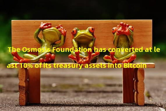 The Osmosis Foundation has converted at least 10% of its treasury assets into Bitcoin