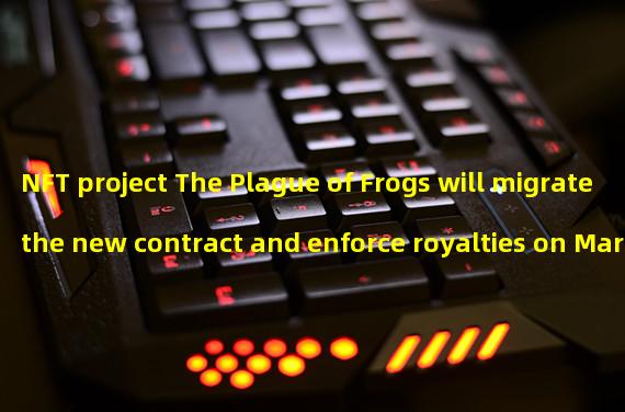 NFT project The Plague of Frogs will migrate the new contract and enforce royalties on March 24th