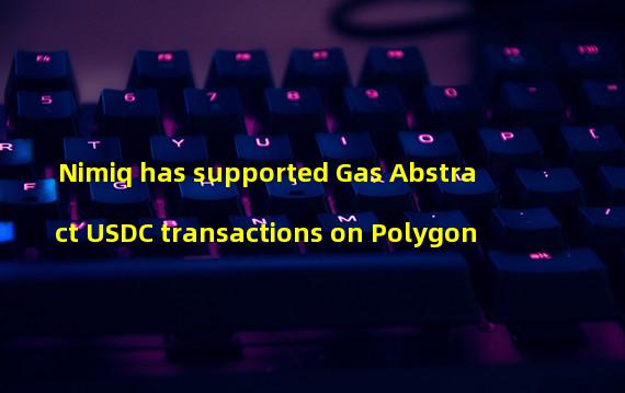 Nimiq has supported Gas Abstract USDC transactions on Polygon