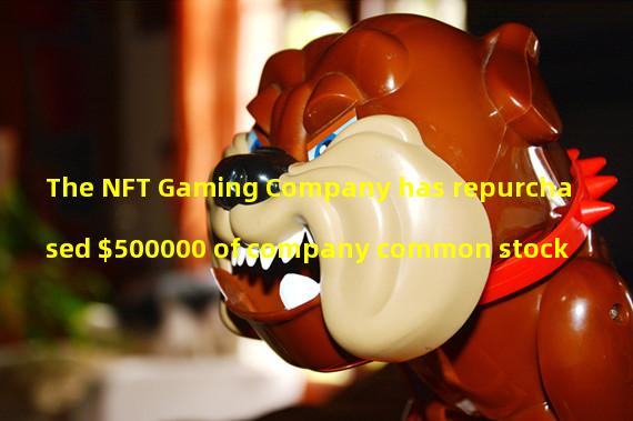 The NFT Gaming Company has repurchased $500000 of company common stock
