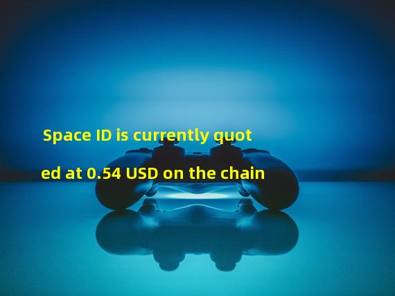 Space ID is currently quoted at 0.54 USD on the chain