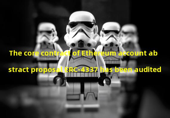 The core contract of Ethereum account abstract proposal ERC-4337 has been audited