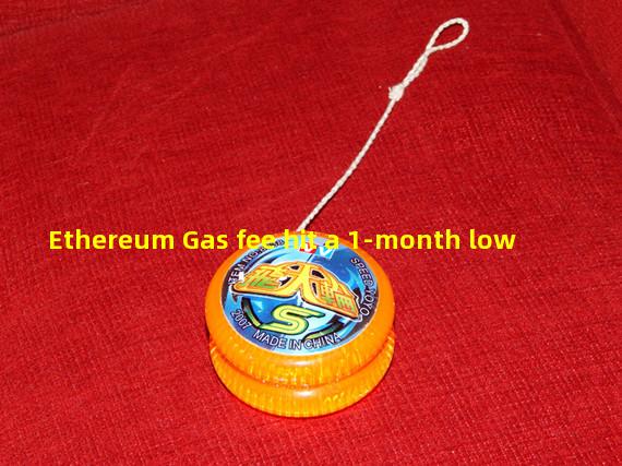 Ethereum Gas fee hit a 1-month low