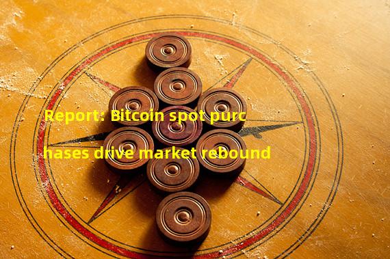 Report: Bitcoin spot purchases drive market rebound