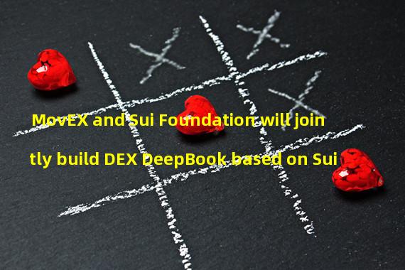 MovEX and Sui Foundation will jointly build DEX DeepBook based on Sui
