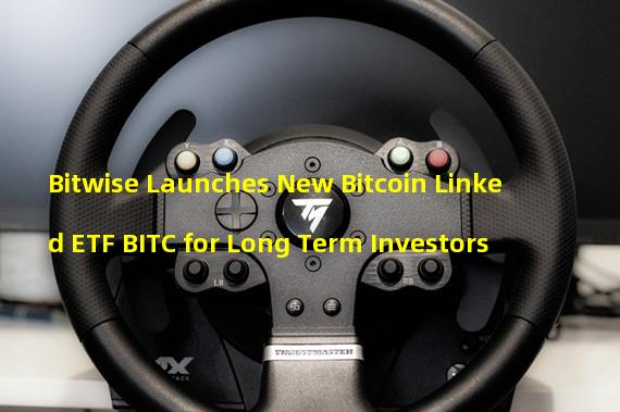 Bitwise Launches New Bitcoin Linked ETF BITC for Long Term Investors