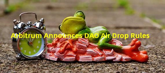Arbitrum Announces DAO Air Drop Rules