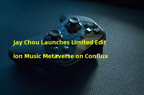 Jay Chou Launches Limited Edition Music Metaverse on Conflux