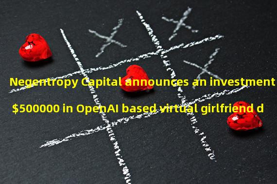 Negentropy Capital announces an investment of $500000 in OpenAI based virtual girlfriend development facelift game He