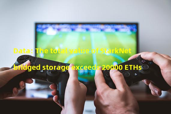 Data: The total value of StarkNet bridged storage exceeds 20000 ETHs