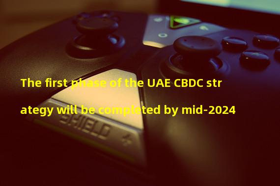 The first phase of the UAE CBDC strategy will be completed by mid-2024