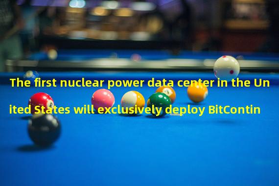 The first nuclear power data center in the United States will exclusively deploy BitContinent ANTMINER