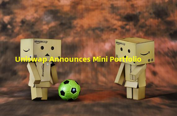 Uniswap Announces Mini Portfolio