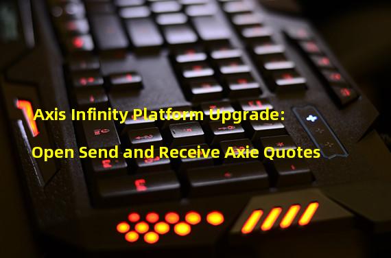 Axis Infinity Platform Upgrade: Open Send and Receive Axie Quotes
