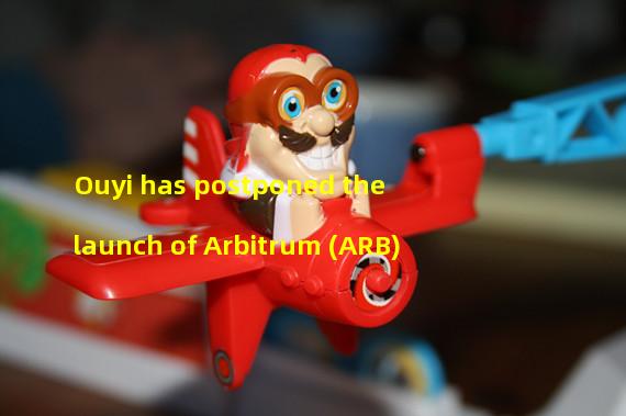 Ouyi has postponed the launch of Arbitrum (ARB)