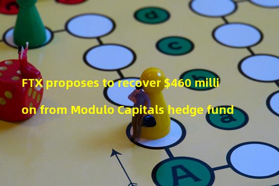 FTX proposes to recover $460 million from Modulo Capitals hedge fund