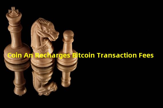 Coin An Recharges Bitcoin Transaction Fees