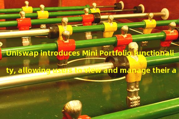 Uniswap introduces Mini Portfolio functionality, allowing users to view and manage their assets