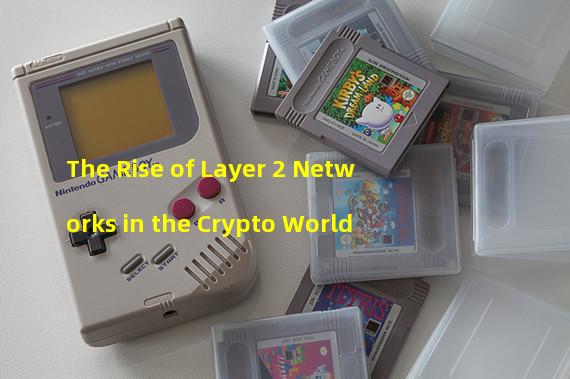 The Rise of Layer 2 Networks in the Crypto World