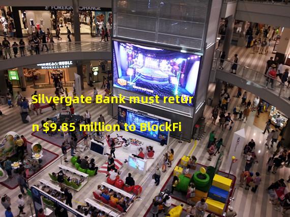 Silvergate Bank must return $9.85 million to BlockFi