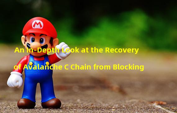An In-Depth Look at the Recovery of Avalanche C Chain from Blocking
