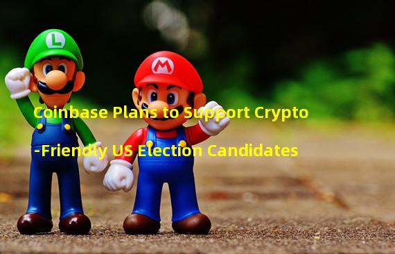 Coinbase Plans to Support Crypto-Friendly US Election Candidates