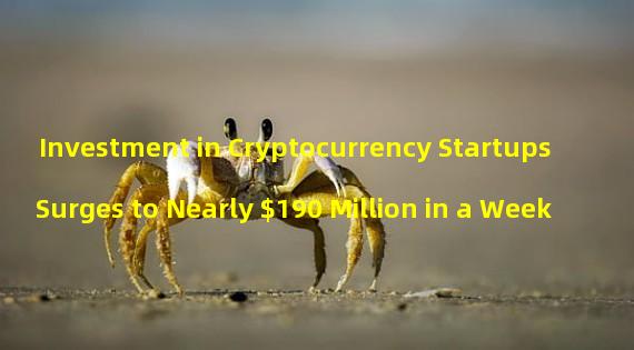 Investment in Cryptocurrency Startups Surges to Nearly $190 Million in a Week