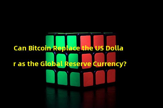 Can Bitcoin Replace the US Dollar as the Global Reserve Currency?