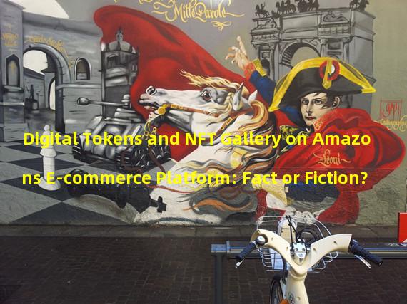 Digital Tokens and NFT Gallery on Amazons E-commerce Platform: Fact or Fiction?