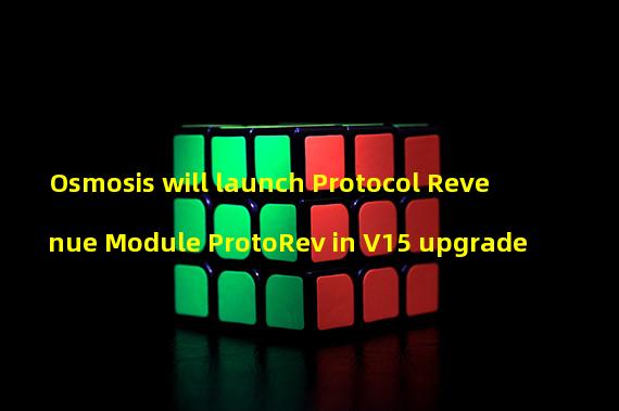 Osmosis will launch Protocol Revenue Module ProtoRev in V15 upgrade