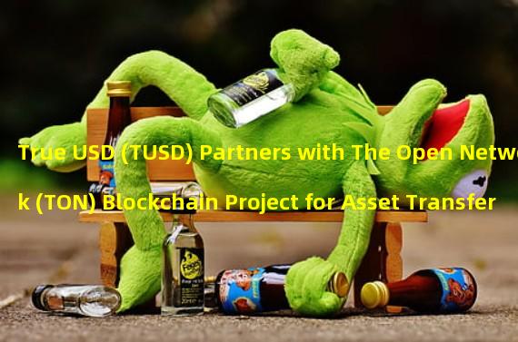 True USD (TUSD) Partners with The Open Network (TON) Blockchain Project for Asset Transfer